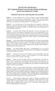 STATE OF LOUISIANA 24TH Judicial District Court for the Parish of Jefferson RULES OF DOMESTIC COURT DOMESTIC RULE XIII. PROCEDURES FOR SUPPORT Section 1. In any domestic case in which a demand is made for child support,