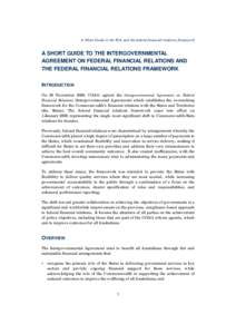 A Short Guide to the IGA and the federal financial relations framework  A SHORT GUIDE TO THE INTERGOVERNMENTAL AGREEMENT ON FEDERAL FINANCIAL RELATIONS AND THE FEDERAL FINANCIAL RELATIONS FRAMEWORK INTRODUCTION