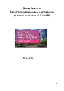 MORAL PROGRESS: CONCEPT, MEASUREMENT, AND APPLICATION VU UNIVERSITY, AMSTERDAM, 24-25 JUNE 2015 Abstracts