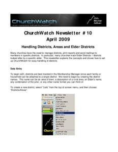 ChurchWatch Newsletter #10 April 2009 Handling Districts, Areas and Elder Districts Many churches have the need to manage districts, print reports and send mailings to members in specific districts. In particular, many c