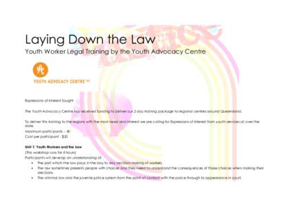 Laying Down the Law Youth Worker Legal Training by the Youth Advocacy Centre Expressions of Interest Sought The Youth Advocacy Centre has received funding to deliver our 2 day training package to regional centres around 