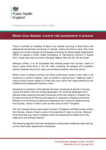 Ebola virus disease: current risk assessment in prisons  There is currently an outbreak of Ebola virus disease occurring in West Africa with widespread transmission continuing in: Guinea, Liberia and Sierra Leone. This i
