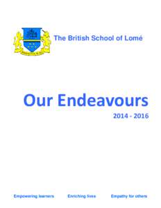 The British School of Lomé  Our Endeavours  2014 ‐ 2016   Empowering learners