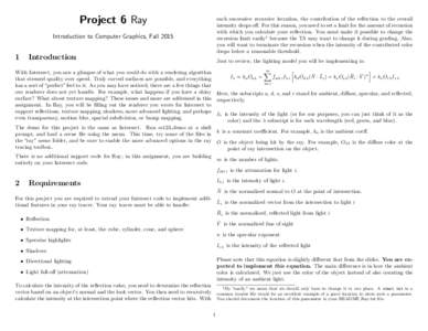 Project 6 Ray  each successive recursive iteration, the contribution of the reflection to the overall intensity drops off. For this reason, you need to set a limit for the amount of recursion with which you calculate you