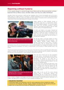 Country: Czech Republic  Reporting without hysteria A five-country project in central Europe trains Roma and non-Roma journalists to direct balanced films on Roma issues, and then makes sure they are widely distributed J