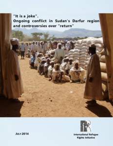 “It is a joke”. Ongoing conflict in Sudan’s Darfur region and controversies over “return” JULY 2014