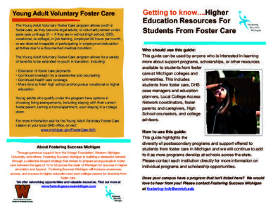 Young Adult Voluntary Foster Care The Young Adult Voluntary Foster Care program allows youth in foster care, as they become legal adults, to voluntarily remain under state care until age[removed]if they are in school (high