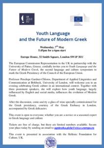 Youth Language and the Future of Modern Greek Wednesday, 7th May 5.45pm for a 6pm start Europe House, 32 Smith Square, London SW1P 3EU The European Commission Representation in the UK in partnership with the