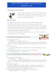 About the 119 emergency service system and how to call 119 emergency service system 119 is a number which saves lives. If there is a fire or medical emergency and a fire engine or ambulance is needed, call 119. If you ca