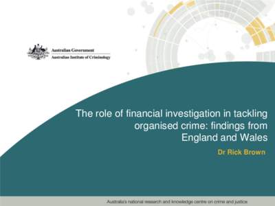 The role of financial investigation in tackling organised crime: findings from England and Wales Dr Rick Brown  The context