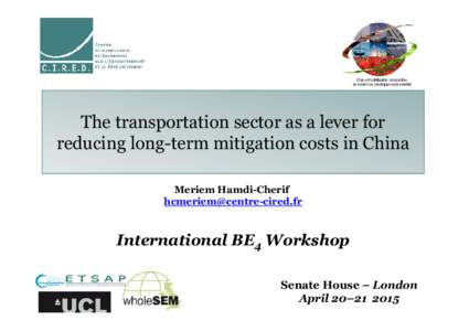 The transportation sector as a lever for reducing long-term mitigation costs in China Meriem Hamdi-Cherif   International BE4 Workshop
