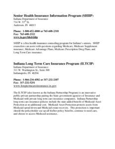 Senior Health Insurance Information Program (SHIIP) Indiana Department of Insurance 714 W. 53rd St. Anderson, IN[removed]Phone: [removed]or[removed]Fax: [removed]