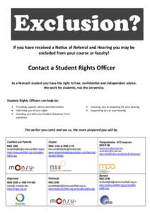 Exclusion? If you have received a Notice of Referral and Hearing you may be excluded from your course or faculty! Contact a Student Rights Officer As a Monash student you have the right to free, confidential and independ