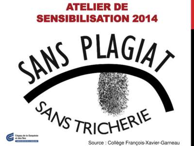 ATELIER DE SENSIBILISATION 2014 Source : Collège François-Xavier-Garneau  PLAN DE L’ATELIER: