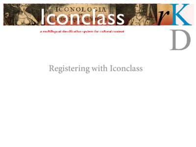 Registering with Iconclass  Locate and click the Login menu option You will be invited to login, but if you do not yet have a username and password, click the