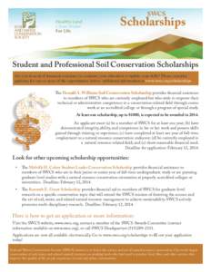 SWCS  Scholarships Student and Professional Soil Conservation Scholarships Are you in need of financial assistance to continue your education or update your skills? Please consider applying for one or more of the opportu