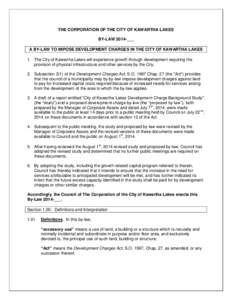 THE CORPORATION OF THE CITY OF KAWARTHA LAKES BY-LAW 2014-___ A BY-LAW TO IMPOSE DEVELOPMENT CHARGES IN THE CITY OF KAWARTHA LAKES 1. The City of Kawartha Lakes will experience growth through development requiring the pr