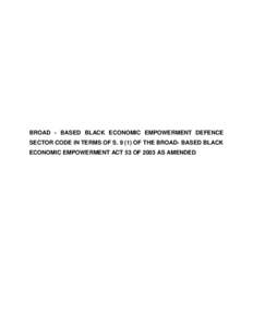 BROAD - BASED BLACK ECONOMIC EMPOWERMENT DEFENCE SECTOR CODE IN TERMS OF SOF THE BROAD- BASED BLACK ECONOMIC EMPOWERMENT ACT 53 OF 2003 AS AMENDED Table of Contents 1. PREAMBLE ..................................