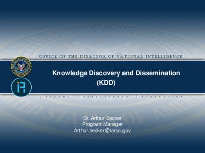 Knowledge Discovery and Dissemination (KDD) Dr. Arthur Becker Program Manager [removed]