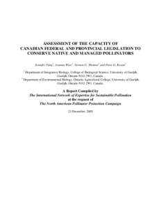 ASSESSMENT OF THE CAPACITY OF CANADIAN FEDERAL AND PROVINCIAL LEGISLATION TO CONSERVE NATIVE AND MANAGED POLLINATORS Jennifer Tang1, Joanna Wice2, Vernon G. Thomas1 and Peter G. Kevan2 1