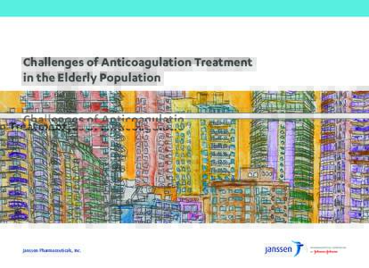 Challenges of Anticoagulation Treatment in the Elderly Population Janssen Pharmaceuticals, Inc.  Managing the Burden of