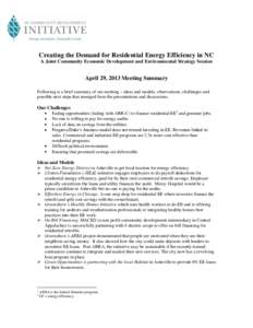 Creating the Demand for Residential Energy Efficiency in NC A Joint Community Economic Development and Environmental Strategy Session April 29, 2013 Meeting Summary Following is a brief summary of our meeting – ideas a