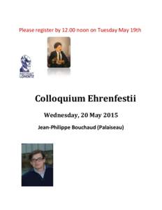 Please register bynoon on Tuesday May 19th  Colloquium Ehrenfestii Wednesday, 20 May 2015 Jean-Philippe Bouchaud (Palaiseau)