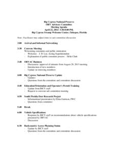 Big Cypress National Preserve ORV Advisory Committee Meeting Agenda April 22, 2014 3:30-8:00 PM. Big Cypress Swamp Welcome Center, Ochopee, Florida Note: Facilitator may adjust times to suit committee discussion