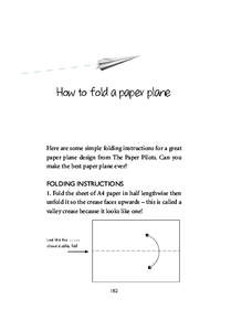 How to fold a paper plane  Here are some simple folding instructions for a great paper plane design from The Paper Pilots. Can you make the best paper plane ever?