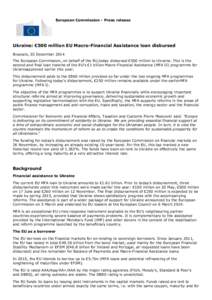 European Commission - Press release  Ukraine: €500 million EU Macro-Financial Assistance loan disbursed Brussels, 03 December 2014 The European Commission, on behalf of the EU,today disbursed €500 million to Ukraine.