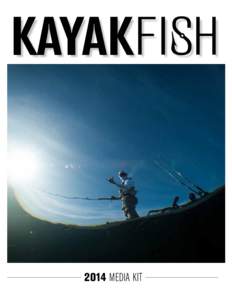 2014 MEDIA KIT  L Kayak Fish magazine brings you this fast-growing adventure sport as it has never been seen before, on oversized pages full of engaging stories and eye-popping photography. To the anglers who fish