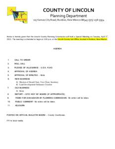 COUNTY OF LINCOLN Planning Department 115 Kansas City Road, Ruidoso, New Mexico[removed]5934 Notice is hereby given that the Lincoln County Planning Commission will hold a Special Meeting on Tuesday, April 1st, 2