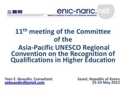 11th meeting of the Committee of the Asia-Pacific UNESCO Regional Convention on the Recognition of Qualifications in Higher Education Yves E. Beaudin, Consultant