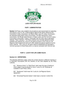 Effective[removed]LUCKY FOR LIFE RULES PART I ADMINISTRATION Section 1.0 These rules establish the procedures and requirements for operating and playing Lucky for Life, a New England regional lotto game offered by th