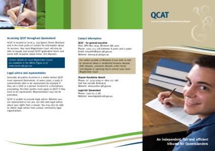Accessing QCAT throughout Queensland  Contact information QCAT is located at Level 9, 259 Queen Street, Brisbane and is the main point of contact for information about