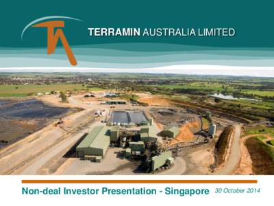 TERRAMIN AUSTRALIA LIMITED  Non-deal Investor Presentation - Singapore 30 October 2014