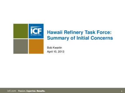 Hawaii Refinery Task Force: Summary of Initial Concerns Bob Kwartin April 10, 2013  icfi.com