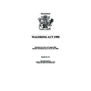Queensland  WAGERING ACT 1998 Reprinted as in force on 9 August[removed]includes amendments up to Act No. 45 of 2001)
