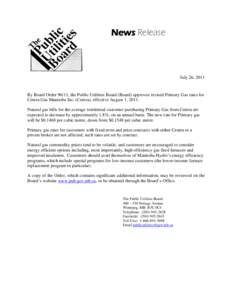 News Release  July 26, 2011 By Board Order 96/11, the Public Utilities Board (Board) approves revised Primary Gas rates for Centra Gas Manitoba Inc. (Centra), effective August 1, 2011.