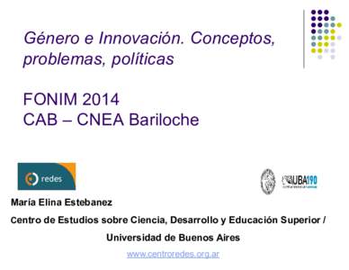 Género e Innovación. Conceptos, problemas, políticas FONIM 2014 CAB – CNEA Bariloche  María Elina Estebanez