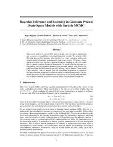 Bayesian Inference and Learning in Gaussian Process State-Space Models with Particle MCMC Roger Frigola1 , Fredrik Lindsten2 , Thomas B. Sch¨on2,3 and Carl E. Rasmussen1 1. Dept. of Engineering, University of Cambridge,