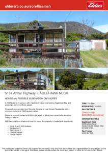 eldersre.co.au/sorelltasman[removed]Arthur Highway, EAGLEHAWK NECK HOUSE and POSSIBLE SUBDIVISION ON 5 ACRES[removed]Hectares (5 acres+) with 2 bedroom house overlooking Eaglehawk Bay and enjoying a sunny northerly aspect.