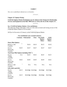 Exhibit 5 New text is underlined; deleted text is in brackets. ***** Chapter XV Options Pricing NASDAQ Options Market Participants may be subject to the Charges for Membership, Services and Equipment in the Rule 7000 Ser