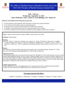 The Office of Health Sciences Education invites you to the[removed]Faculty of Health Sciences Journal Club 8:00 – 9:00 a.m. Wednesday, September 11, 2013 Glaxo Wellcome Centre, Louise D. Acton Building, CEC, Room 121