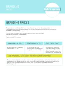 BRANDING PRICES BRANDING PRICES This pricing system works like a toolkit: You can choose a basic package and then add whatever you need. The packages that are stated here are just exemplary - we will create your individu
