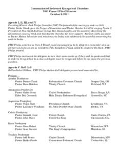 Communion of Reformed Evangelical Churches 2011 Council Final Minutes October 6, 2011 Agenda I, II, III, and IV Presiding Minster Jack Phelps (hereafter PMC Phelps) called the meeting to order at 9:05. Pastor Burke Shade