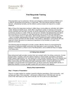 First Responder Training Overview First responders such as policemen, firemen and emergency medical technicians (EMTs) work in difficult, demanding environments on a daily basis. Their jobs require extensive training, a 