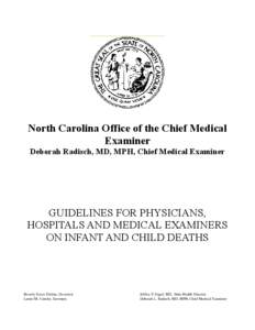 North Carolina Office of the Chief Medical Examiner Deborah Radisch, MD, MPH, Chief Medical Examiner GUIDELINES FOR PHYSICIANS, HOSPITALS AND MEDICAL EXAMINERS