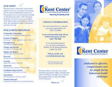 OUR VISION The Kent Center is dedicated to improving the quality of life in our communities by promoting growth, mutual interdependence and recovery. Our programs focus on maximizing the strengths of individuals and syst