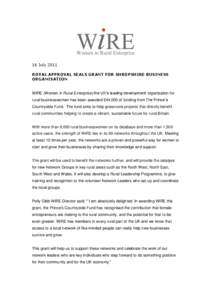 16 July 2011 ROYAL APPROVAL SEALS GRANT FOR SHROPSHIRE BUSINESS ORGANISATION WIRE (Women in Rural Enterprise) the UK’s leading development organisation for rural businesswomen has been awarded £44,000 of funding from 